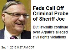 Feds Call Off Criminal Probe of Sheriff Joe