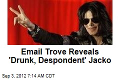 Email Trove Reveals &#39;Drunk, Despondent&#39; Jacko