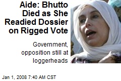 Aide: Bhutto Died as She Readied Dossier on Rigged Vote