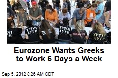 Eurozone Wants Greeks to Work 6 Days a Week