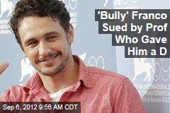 &#39;Bully&#39; Franco Sued by Prof Who Gave Him a D