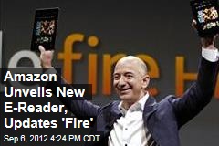 Amazon Unveils New E-Reader, Updates &#39;Fire&#39;