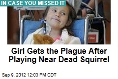 Girl Gets the Plague After Playing Near Dead Squirrel