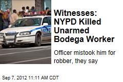 Witnesses: NYPD Killed Unarmed Bodega Worker