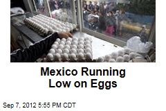 Mexico Running Low on Eggs