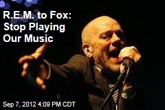 R.E.M. to Fox: Stop Playing Our Music