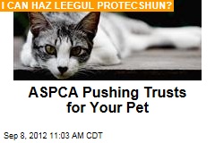 ASPCA Pushing Trusts for Your Pet