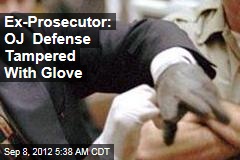 Ex-Prosecutor: OJ Defense Tampered With Glove
