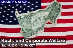 Koch: End Corporate Welfare