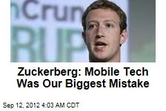 Zuckerberg: Mobile Tech Was Our Biggest Mistake