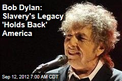 Bob Dylan: Slavery&#39;s Legacy &#39;Holds Back&#39; America