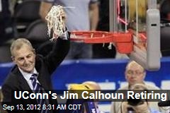 UConn&#39;s Jim Calhoun Retiring