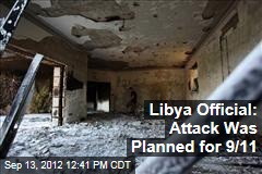 Libya Official: Attack Was Planned for 9/11