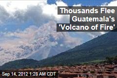 Thousands Flee Guatemala&#39;s &#39;Volcano of Fire&#39;