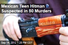 Mexican Teen Hitman Suspected in 50 Murders