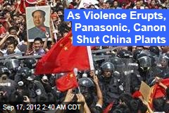 As Violence Erupts, Panasonic, Canon Shut China Plants