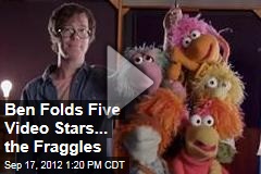 Ben Folds Five Video Stars... the Fraggles