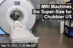 MRI Machines Go Super-Size for Chubbier US