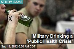 Military Drinking a &#39;Public Health Crisis&#39;