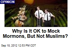 Why Is It OK to Mock Mormons, But Not Muslims?