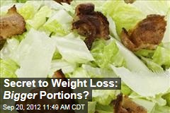 Secret to Weight Loss: Bigger Portions?