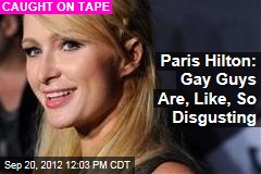 Paris Hilton: Gay Guys Are, Like, So Disgusting