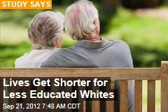 Lives Get Shorter for Less Educated Whites