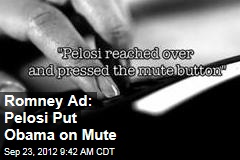 Romney Ad: Pelosi Put Obama on Mute