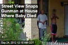 Street View Snaps Gunman at House Where Baby Died