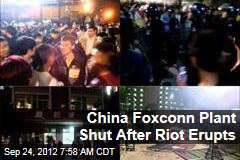 China Foxconn Plant Shut After Riot Erupts