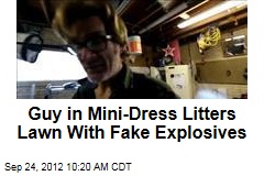 Guy in Mini-Dress Litters Lawn With Fake Explosives