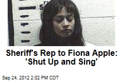 Sheriff&#39;s Rep to Fiona Apple: &#39;Shut Up and Sing&#39;