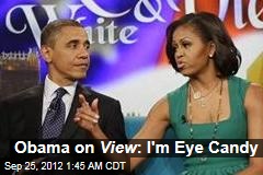 Obama on View : I&#39;m Eye Candy
