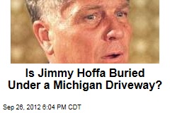 Is Jimmy Hoffa Buried Under a Michigan Driveway?