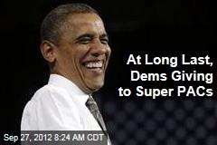 At Long Last, Dems Giving to Super PACs