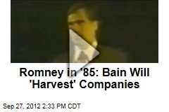 Romney in &#39;85: Bain Will &#39;Harvest&#39; Companies