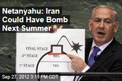 Netanyau: Iran Could Have Bomb Next Summer