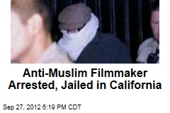 Anti-Muslim Filmmaker Arrested in California