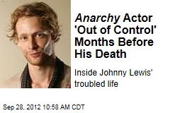 Anarchy Actor &#39;Out of Control&#39; Months Before His Death