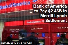 Bank of America to Pay $2.43B in Merrill Lynch Settlement