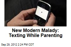 New Modern Malady: Texting While Parenting
