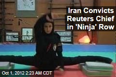 Iran Convicts Reuters Chief in &#39;Ninja&#39; Row
