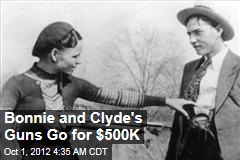 Cash on the Barrel: Bonnie and Clyde&#39;s Guns Go for $500K