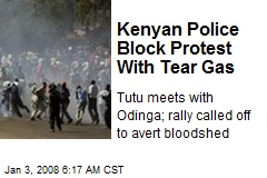 Kenyan Police Block Protest With Tear Gas