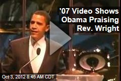 &#39;07 Video Shows Obama Praising Rev. Wright