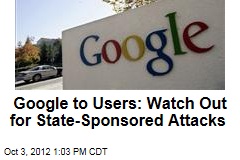Google to Users: Watch Out for State-Sponsored Attacks