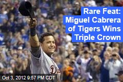 Rare Feat: Miguel Cabrera of Tigers Wins Triple Crown