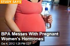 BPA Messes With Pregnant Women&#39;s Hormones