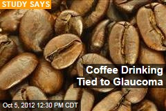 Coffee Drinking Tied to Glaucoma