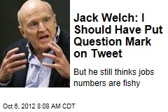 Jack Welch: I Should Have Put Question Mark on Tweet